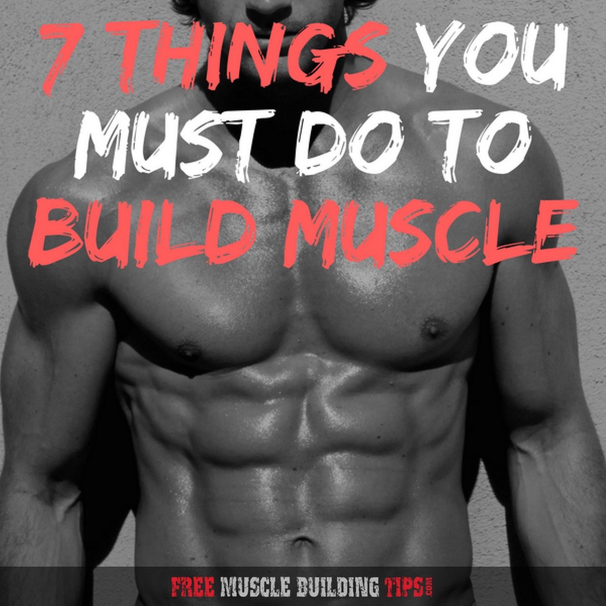 7 Things You Must Do To Build Muscle Fast and Get Ripped
